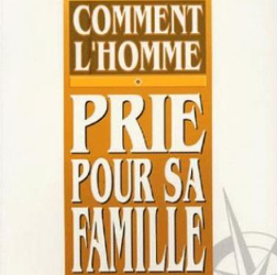 Comment l'homme prie pour sa famille, un temps à part